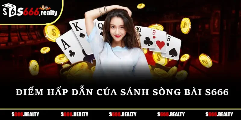 Điểm hấp dẫn của sảnh Sòng Bài S666