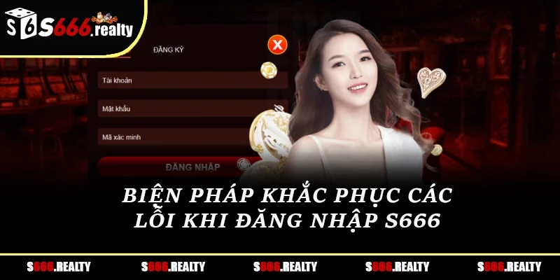 Biện pháp khắc phục các lỗi khi đăng nhập S666 