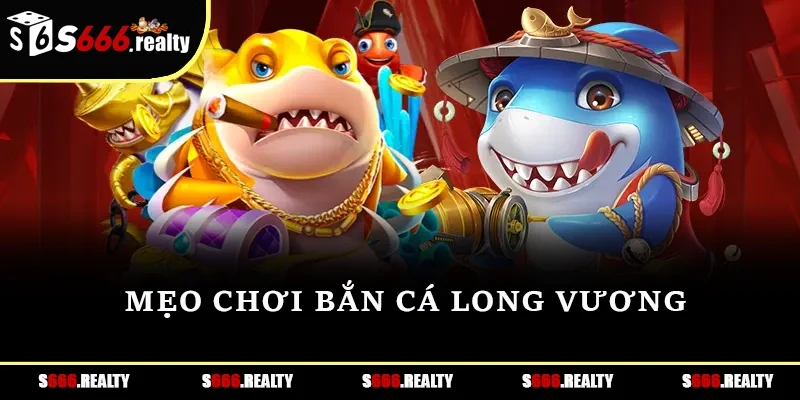 Mẹo chơi Bắn cá Long Vương