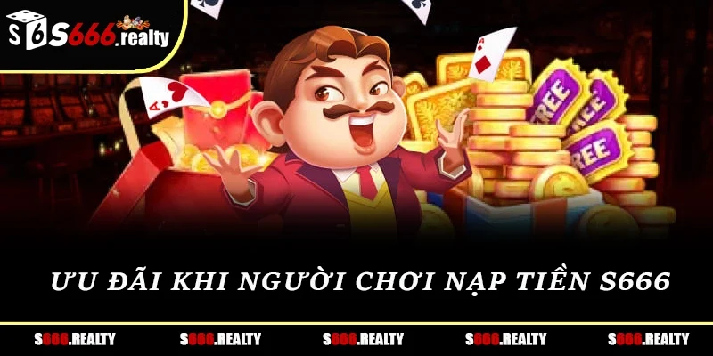 Ưu đãi khi người chơi nạp tiền S666 